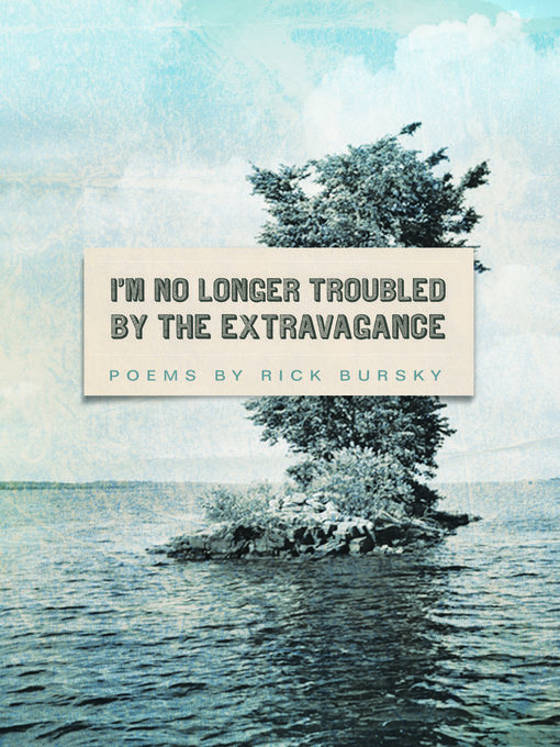Title details for I'm No Longer Troubled by the Extravagance by Rick Bursky - Available